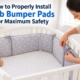 How to Properly Install Crib Bumper Pads for Maximum Safety