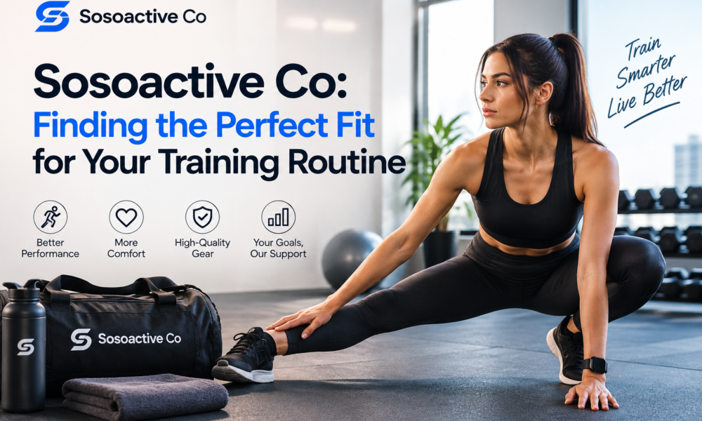 Sosoactive Co: Finding the Perfect Fit for Your Training Routine
