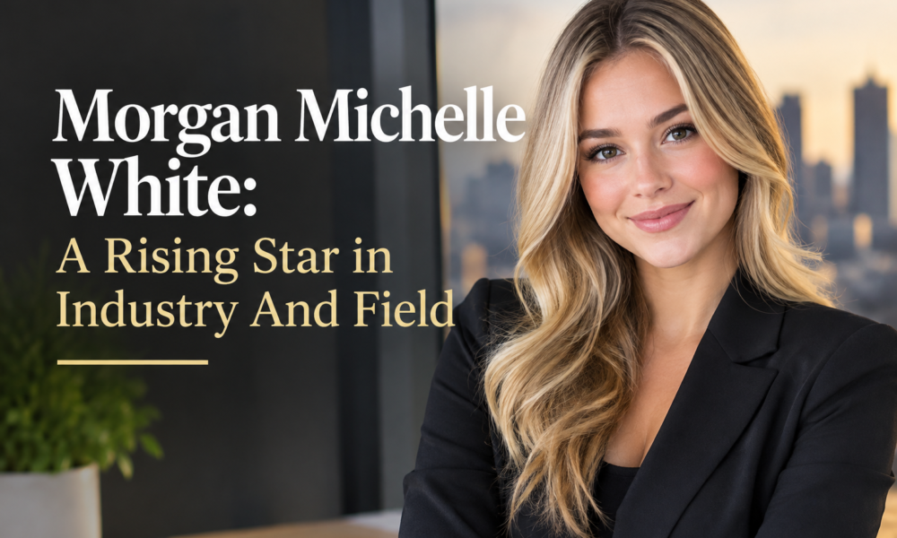 Morgan Michelle White: A Rising Star in Industry And Field