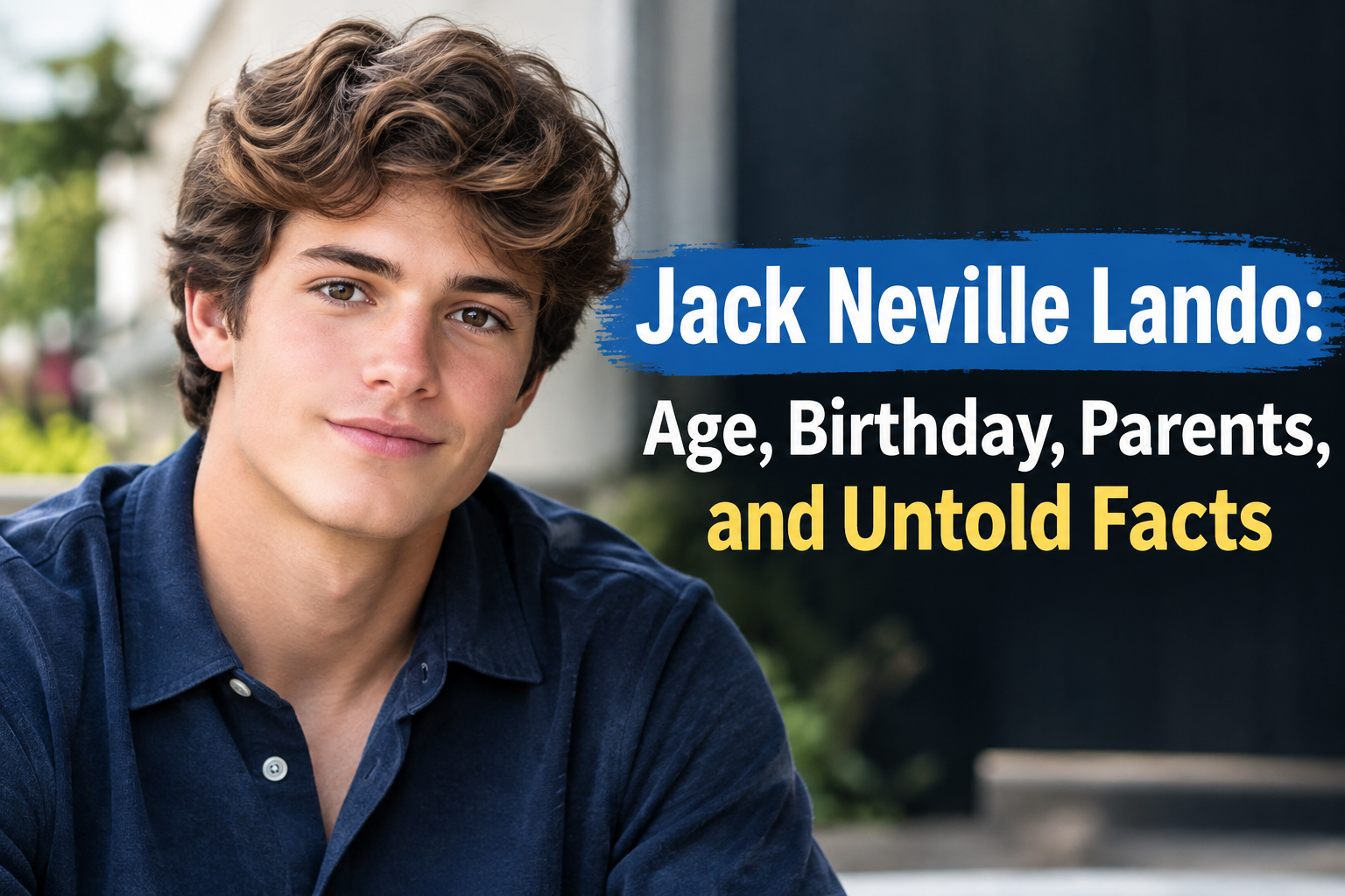Jack Neville Lando: Age, Birthday, Parents, and Untold Facts
