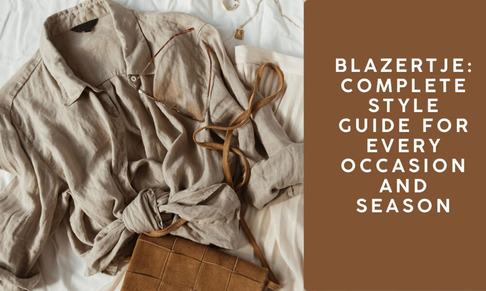 Blazertje: Complete Style Guide for Every Occasion and Season