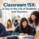 Classroom 15X: A Day in the Life of Students and Teachers